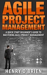 Baixar Agile : Agile Project Management, A QuickStart Beginners ‘s Guide To Mastering Agile Project Management ! (English Edition) pdf, epub, eBook