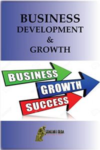 Baixar BUSINESS DEVELOPMENT AND GROWTH (FIRST EDITION Book 1) (English Edition) pdf, epub, eBook
