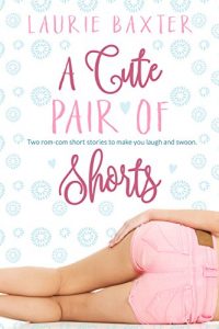 Baixar A Cute Pair of Shorts: Two Stories by Laurie Baxter (English Edition) pdf, epub, eBook
