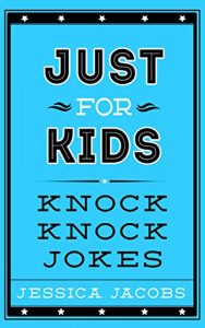 Baixar Just for Kids Knock Knock Jokes: Knock Knock Jokes for Kids. A Clean Kids Jokes Book for Ages 5-9 (English Edition) pdf, epub, eBook