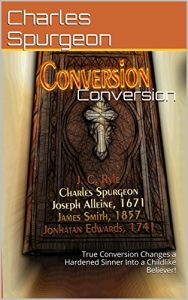 Baixar Conversion By Various Puritans: True Conversion Changes a Hardened Sinner  Into a Childlike Believer! (English Edition) pdf, epub, eBook