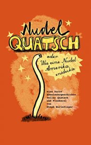 Baixar Nudelquatsch: oder Wie eine Nudel Amerika entdeckte (Quatschgeschichten 1) (German Edition) pdf, epub, eBook