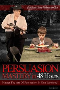 Baixar Persuasion Mastery in 48 Hours: Master The Art Of Persuasion In One Weekend! (English Edition) pdf, epub, eBook
