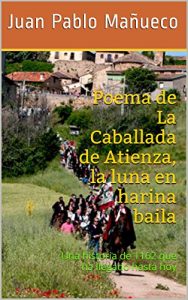 Baixar Poema de La Caballada de Atienza, la luna en harina baila: Una historia de 1162 que ha llegado hasta hoy (Spanish Edition) pdf, epub, eBook