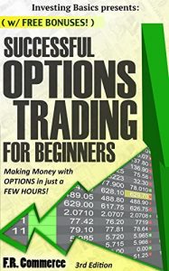 Baixar Options Trading: Successfully for Beginners: Making Money with Options in just a FEW HOURS! (Investing Basics, Investing, Stock Options, Options Trading … Strategies, Book 1) (English Edition) pdf, epub, eBook