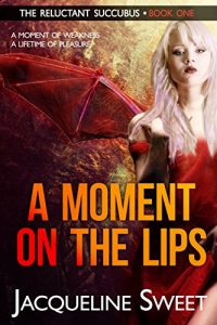 Baixar A Moment on the Lips: The Reluctant Succubus (English Edition) pdf, epub, eBook