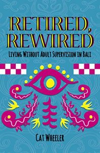 Baixar Retired, Rewired: Living Without Adult Supervision in Bali (English Edition) pdf, epub, eBook