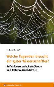 Baixar Welche Tugenden braucht ein guter Wissenschaftler?: Reflexionen zwischen Glaube und Naturwissenschaften (Herrenalber Forum 69) (German Edition) pdf, epub, eBook