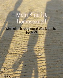 Baixar Mein Kind ist homosexuell: Wie soll ich reagieren? Wie kann ich helfen? (German Edition) pdf, epub, eBook