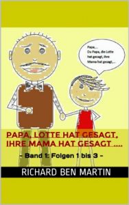 Baixar Papa, Lotte hat gesagt, ihre Mama hat gesagt,…  – Folgen 1 bis 6 – (German Edition) pdf, epub, eBook