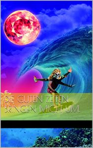 Baixar Die guten Zeiten bringen mich um. (German Edition) pdf, epub, eBook