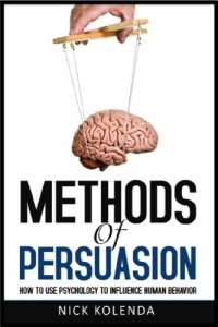 Baixar Methods of Persuasion: How to Use Psychology to Influence Human Behavior (English Edition) pdf, epub, eBook