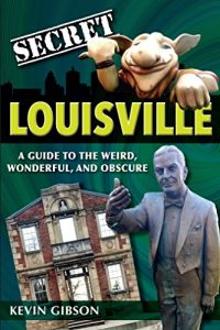 Baixar Secret Louisville: A Guide to the Weird, Wonderful, and Obscure (English Edition) pdf, epub, eBook