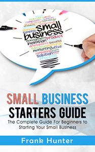 Baixar Small Business Starters Guide: The Complete Guide For Beginners To Starting Your Small Business (Startup 101, Small Business, Online Marketing, Passive Income) (English Edition) pdf, epub, eBook