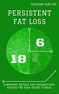 Baixar Persistent Fat Loss: Combining Ketosis and Intermittent Fasting for Year-Round Fitness (English Edition) pdf, epub, eBook