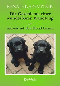Baixar Die Geschichte einer wunderbaren Wandlung oder wie wir auf den Hund kamen (German Edition) pdf, epub, eBook