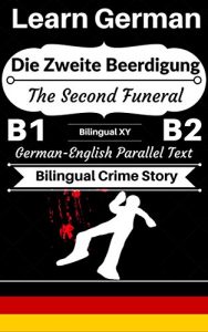Baixar [Learn German-Bilingual Crime Story] Die Zweite Beerdigung — The Second Funeral: German-English Parallel Text (German B1, German B2) (German-English Bilingual Stories) (English Edition) pdf, epub, eBook
