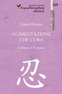 Baixar Alimentazione che cura. Cinese e Vegana. (Collana Avorio – Saggistica | Salute) (Italian Edition) pdf, epub, eBook