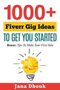Baixar 1000+ Fiverr Gig Ideas To Get You Started: Bonus: Tips To Make Your First Sale (English Edition) pdf, epub, eBook
