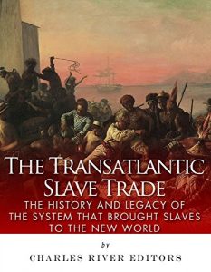 Baixar The Transatlantic Slave Trade: The History and Legacy of the System that Brought Slaves to the New World (English Edition) pdf, epub, eBook