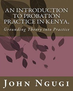 Baixar An Introduction to Probation Practice In Kenya,: Grounding Theory to Practice (English Edition) pdf, epub, eBook