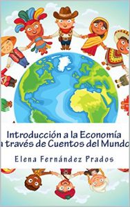 Baixar Introduccion a la Economia a traves de Cuentos del Mundo: Una introduccion a la economia para jovenes, dummies, y adultos. (Spanish Edition) pdf, epub, eBook