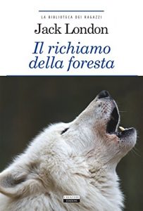Baixar Il richiamo della foresta: Ediz. integrale (La biblioteca dei ragazzi) pdf, epub, eBook