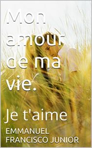 Baixar Mon amour de ma vie.: Je t’aime (French Edition) pdf, epub, eBook