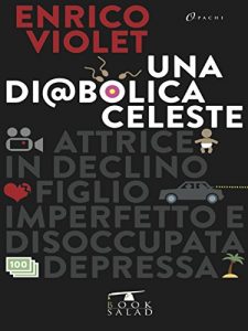 Baixar Una diabolica Celeste: Attrice in declino, figlio imperfetto e disoccupata depressa. pdf, epub, eBook