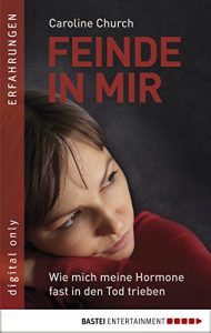 Baixar Feinde in mir: Wie mich meine Hormone fast in den Tod trieben (German Edition) pdf, epub, eBook