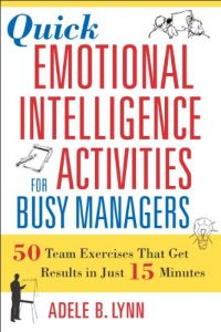 Baixar Quick Emotional Intelligence Activities for Busy Managers: 50 Team Exercises That Get Results in Just 15 Minutes pdf, epub, eBook