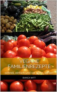 Baixar Vegane Familienrezepte: schnell, einfach und vor allem…lecker! (German Edition) pdf, epub, eBook