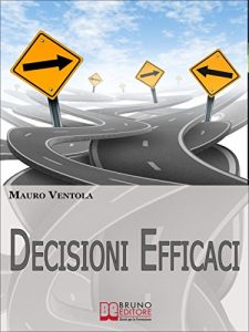 Baixar Decisioni Efficaci. Come Prendere Decisioni Funzionali ed Efficaci Comprendendo i Valori ed i Principi che Regolano il Nostro Essere. (Ebook Italiano – … ed i Principi che Regolano il Nostro Essere pdf, epub, eBook