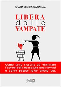 Baixar LIBERA DALLE VAMPATE. Come sono riuscita ad eliminare i disturbi della menopausa senza farmaci e come potete farlo anche voi pdf, epub, eBook