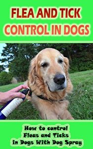 Baixar Flea And Tick Control In Dogs: How to control Fleas and Ticks in Dogs With Dog Spray (English Edition) pdf, epub, eBook