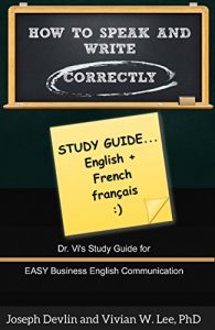 Baixar How to Speak and Write Correctly: Study Guide (Translated) in English and French: Dr. Vi’s Study Guide for Easy Business English Communication (French Edition) pdf, epub, eBook
