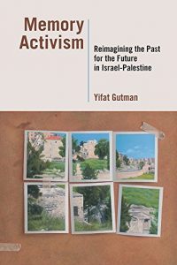 Baixar Memory Activism: Reimagining the Past for the Future in Israel-Palestine pdf, epub, eBook