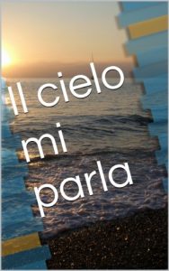 Baixar Il cielo mi parla (Messaggi dal cielo Vol. 1) (Italian Edition) pdf, epub, eBook
