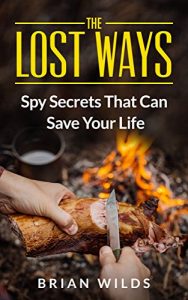 Baixar The Lost Ways – Spy Secrets That Can Save Your Life: A Guide for Safe Scavenging, Pemmican Making, and Roadkill (English Edition) pdf, epub, eBook