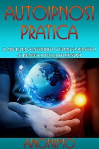 Baixar Autoipnosi pratica – Il miglior contributo teorico-pratico ai benefici dell’autoipnosi pdf, epub, eBook