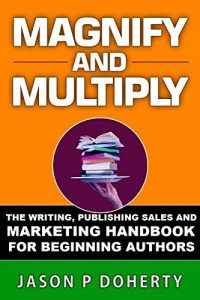 Baixar Magnify And Multiply: The Writing, Publishing, and Marketing Handbook for Beginning Authors (English Edition) pdf, epub, eBook