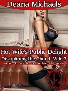 Baixar Hot Wife’s Public Delight (Disciplining the Church Wife 3): (A Hot Wife, Domestic Discipline, Interracial Erotica) (English Edition) pdf, epub, eBook
