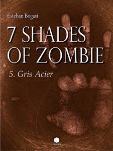 Baixar 7 Shades of Zombie – Episode 5: Gris Acier (French Edition) pdf, epub, eBook