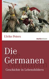 Baixar Die Germanen: Geschichte in Lebensbildern (marixwissen) (German Edition) pdf, epub, eBook