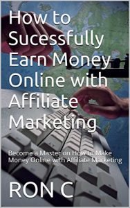 Baixar How to Sucessfully Earn Money Online with Affiliate Marketing: Become a Master on How to Make Money Online with Affiliate Marketing (English Edition) pdf, epub, eBook