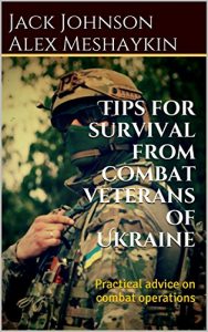 Baixar Tips for survival from combat veterans of Ukraine: Practical advice on combat operations (English Edition) pdf, epub, eBook