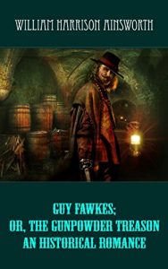 Baixar Guy Fawkes; or, The Gunpowder Treason An Historical Romance (illustrated) (English Edition) pdf, epub, eBook