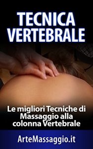 Baixar Tecnica Vertebrale: Le Migliori Tecniche di Massaggio alla Colonna Vertebrale (Italian Edition) pdf, epub, eBook