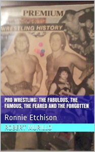 Baixar Pro Wrestling: The Fabulous, The Famous, The Feared and The Forgotten: Ronnie Etchison (Letter E Series Book 13) (English Edition) pdf, epub, eBook
