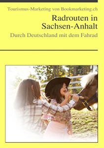 Baixar Radrouten in Sachsen-Anhalt: Durch Deutschland mit dem Fahrad (Tourismus-Marketing von Landesverlag.de 6) (German Edition) pdf, epub, eBook